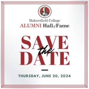 Bakersfield College Alumni Hall of Fame. Save the date for Thursday, June 20, 2024.